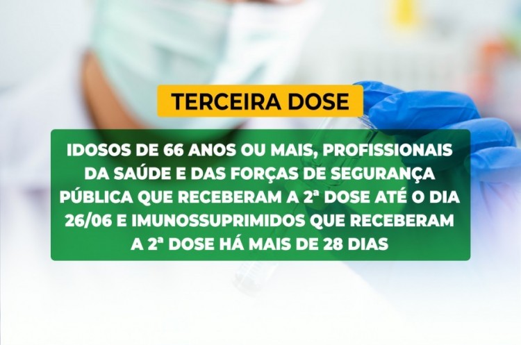 Saúde convoca idosos de 66 anos ou mais, profissionais da saúde, profissionais das forças de segurança pública e pessoas com alto grau de imunossupressão para receberem a Terceira Dose da vacina contra o coronavírus